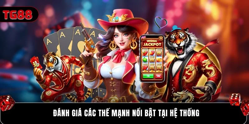 Đánh giá các thế mạnh nổi bật tại hệ thống