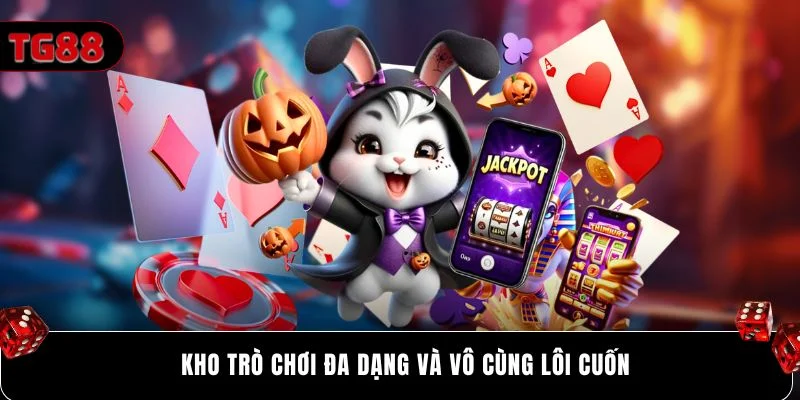 Kho trò chơi đa dạng và vô cùng lôi cuốn